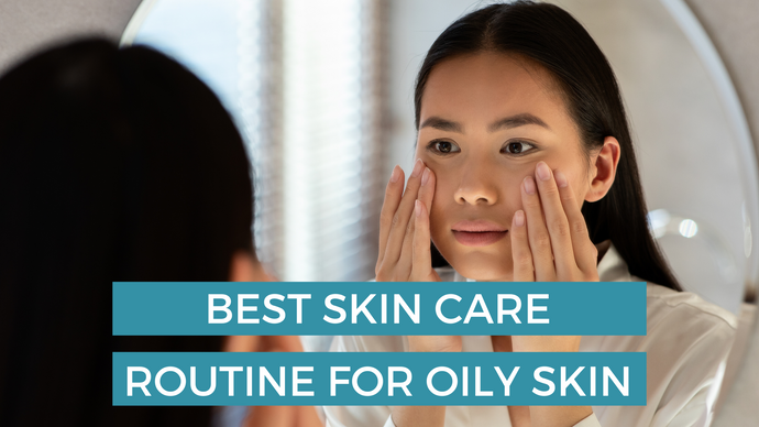 Best Skincare routine for Oily Skin